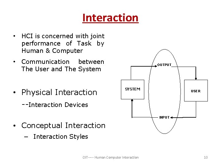 Interaction • HCI is concerned with joint performance of Task by Human & Computer