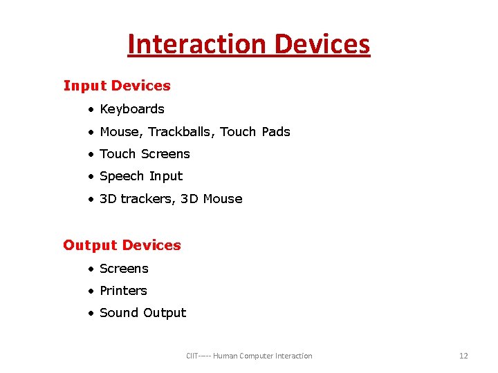 Interaction Devices Input Devices • Keyboards • Mouse, Trackballs, Touch Pads • Touch Screens