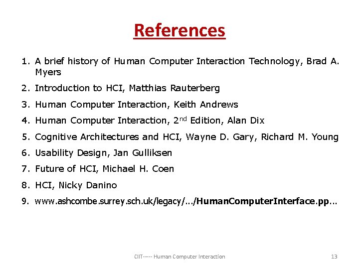 References 1. A brief history of Human Computer Interaction Technology, Brad A. Myers 2.