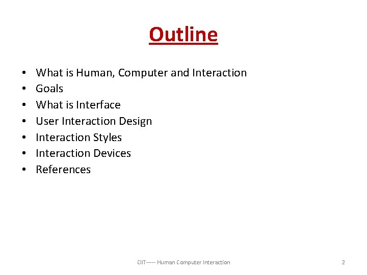 Outline • • What is Human, Computer and Interaction Goals What is Interface User