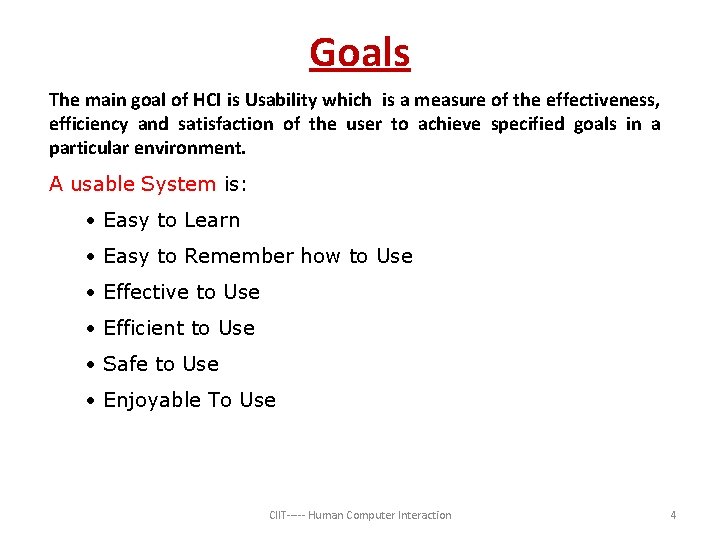 Goals The main goal of HCI is Usability which is a measure of the