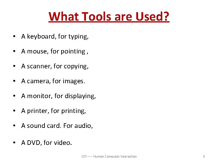 What Tools are Used? • A keyboard, for typing, • A mouse, for pointing