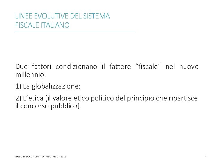 LINEE EVOLUTIVE DEL SISTEMA FISCALE ITALIANO ________________________________________________________________________ Due fattori condizionano il fattore “fiscale” nel