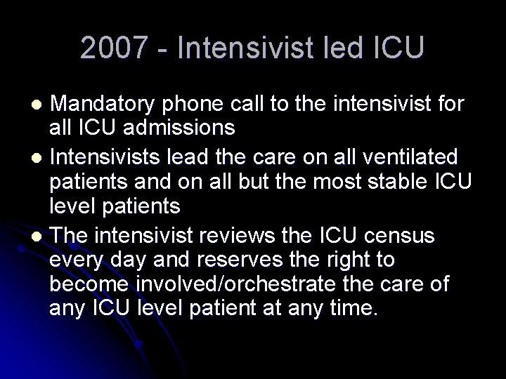 2007 - Intensivist led ICU Mandatory phone call to the intensivist for all ICU 2007 - Intensivist led ICU Mandatory phone call to the intensivist for all ICU