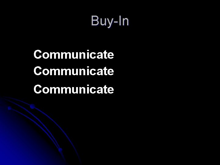 Buy-In Communicate Buy-In Communicate