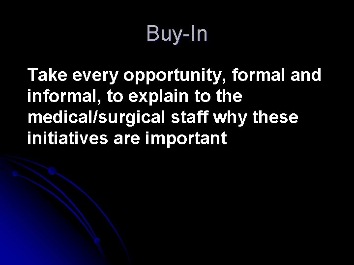 Buy-In Take every opportunity, formal and informal, to explain to the medical/surgical staff why Buy-In Take every opportunity, formal and informal, to explain to the medical/surgical staff why