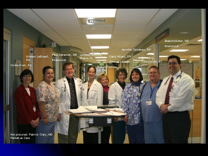 Rick Hollister, MD Intensivist Jennifer Devaney, RN Kristen Le. Boeuf, RN Paul Deranian, MD Rick Hollister, MD Intensivist Jennifer Devaney, RN Kristen Le. Boeuf, RN Paul Deranian, MD