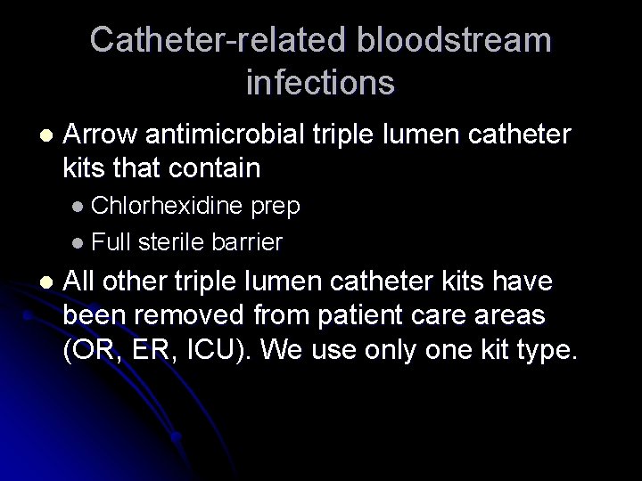Catheter-related bloodstream infections l Arrow antimicrobial triple lumen catheter kits that contain l Chlorhexidine Catheter-related bloodstream infections l Arrow antimicrobial triple lumen catheter kits that contain l Chlorhexidine