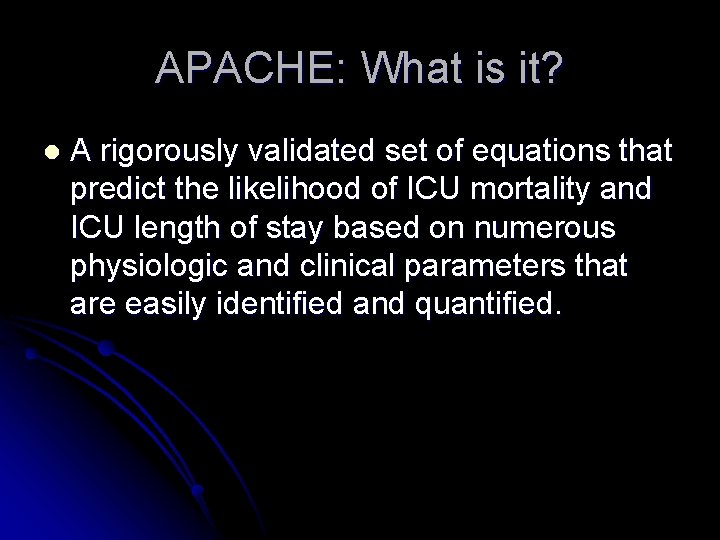 APACHE: What is it? l A rigorously validated set of equations that predict the APACHE: What is it? l A rigorously validated set of equations that predict the