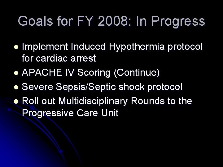 Goals for FY 2008: In Progress Implement Induced Hypothermia protocol for cardiac arrest l Goals for FY 2008: In Progress Implement Induced Hypothermia protocol for cardiac arrest l