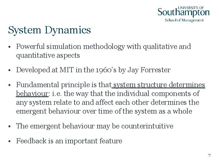 System Dynamics • Powerful simulation methodology with qualitative and quantitative aspects • Developed at