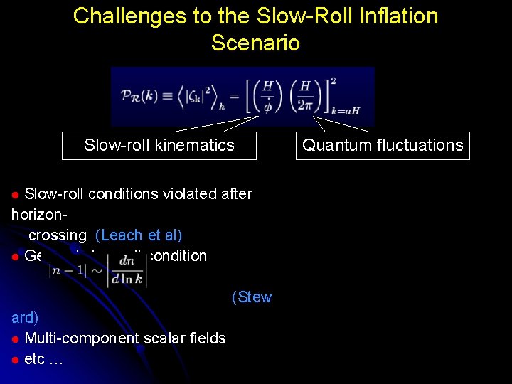 Challenges to the Slow-Roll Inflation Scenario Slow-roll kinematics Slow-roll conditions violated after horizoncrossing (Leach