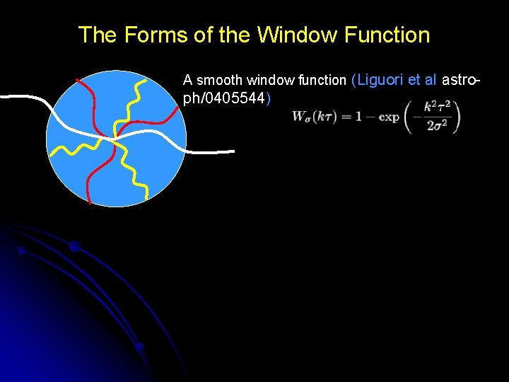 The Forms of the Window Function A smooth window function (Liguori et al astro-