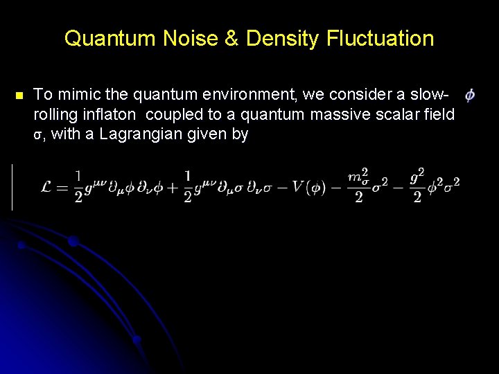 Quantum Noise & Density Fluctuation n To mimic the quantum environment, we consider a
