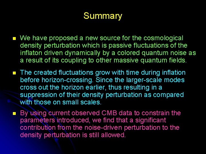 Summary n We have proposed a new source for the cosmological density perturbation which