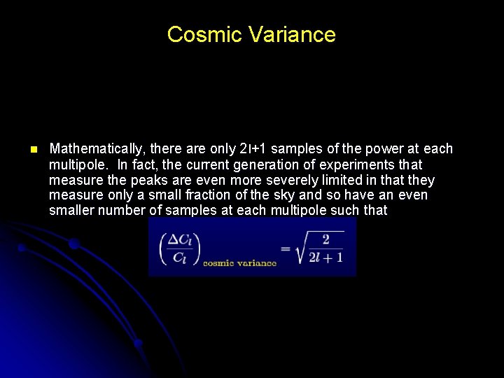 Cosmic Variance n Mathematically, there are only 2 l+1 samples of the power at