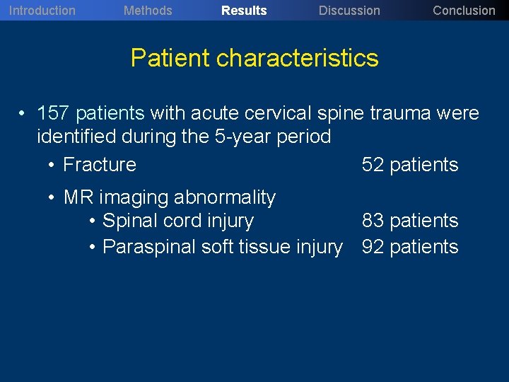 Introduction Methods Results Discussion Conclusion Patient characteristics • 157 patients with acute cervical spine