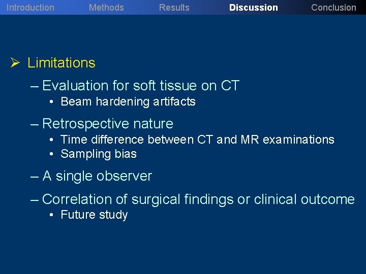 Introduction Methods Results Discussion Conclusion Ø Limitations – Evaluation for soft tissue on CT