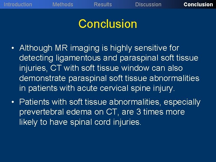 Introduction Methods Results Discussion Conclusion • Although MR imaging is highly sensitive for detecting