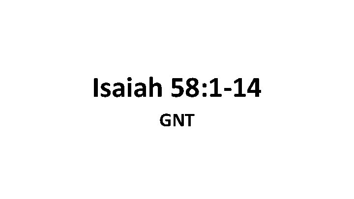 Isaiah 58: 1 -14 GNT 