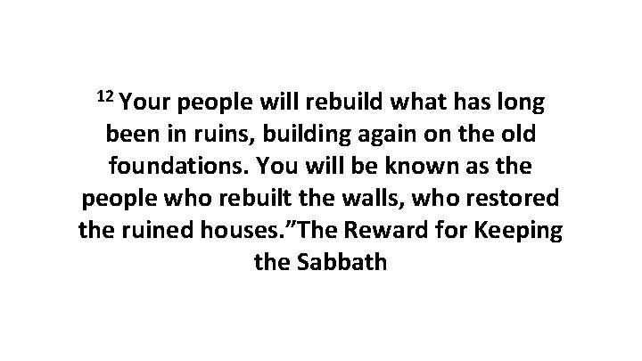 12 Your people will rebuild what has long been in ruins, building again on