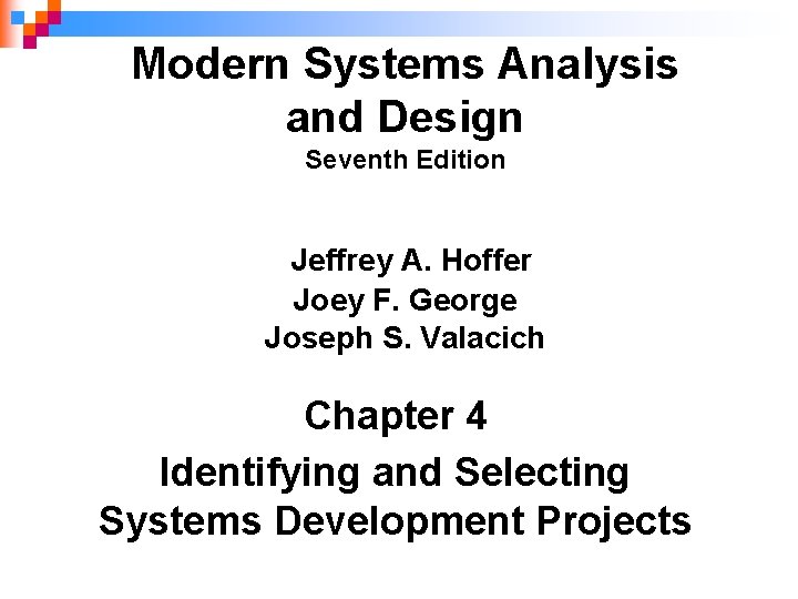 Modern Systems Analysis and Design Seventh Edition Jeffrey A. Hoffer Joey F. George Joseph