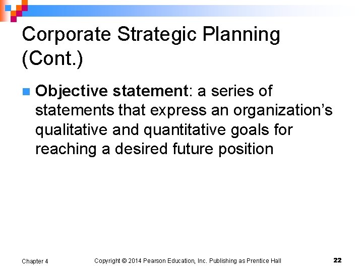 Corporate Strategic Planning (Cont. ) n Objective statement: a series of statements that express