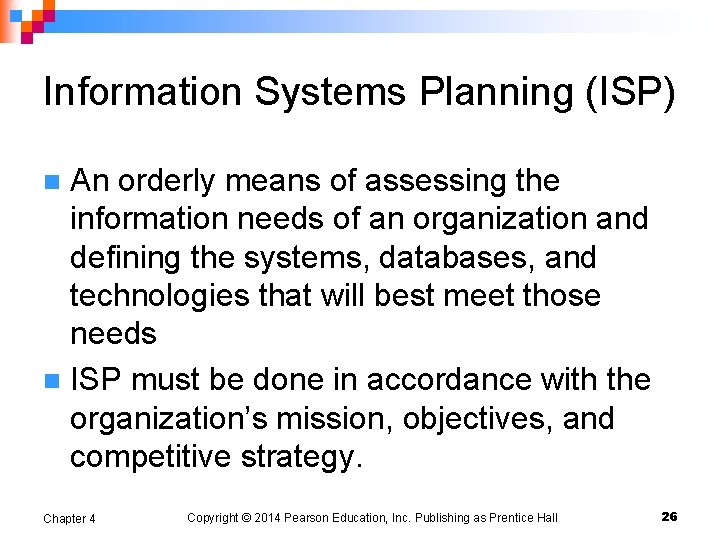 Information Systems Planning (ISP) An orderly means of assessing the information needs of an