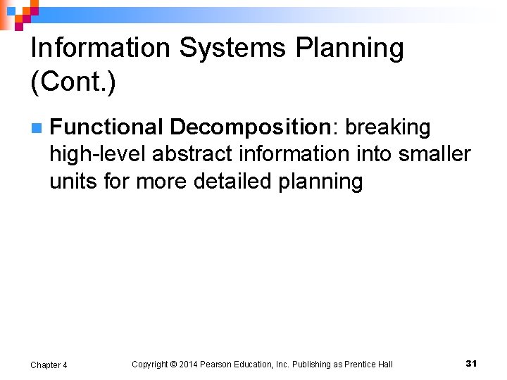 Information Systems Planning (Cont. ) n Functional Decomposition: breaking high-level abstract information into smaller