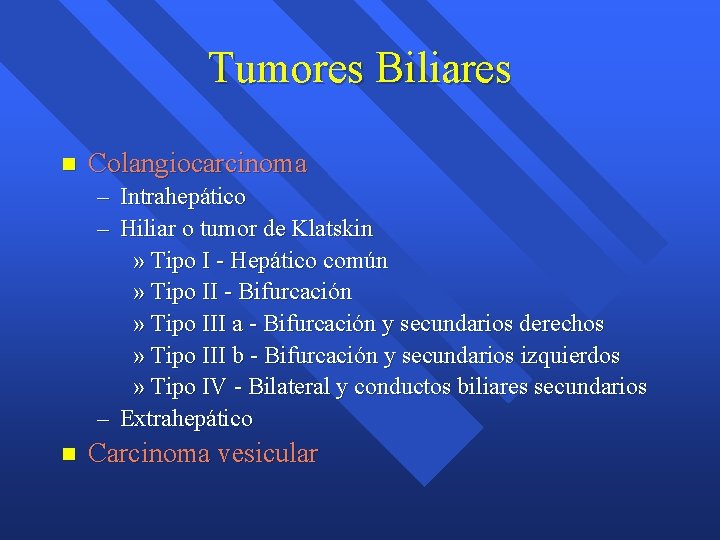 Tumores Biliares n Colangiocarcinoma – Intrahepático – Hiliar o tumor de Klatskin » Tipo Tumores Biliares n Colangiocarcinoma – Intrahepático – Hiliar o tumor de Klatskin » Tipo