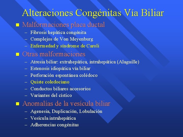 Alteraciones Congénitas Vía Biliar n Malformaciones placa ductal – Fibrosis hepática congénita – Complejos Alteraciones Congénitas Vía Biliar n Malformaciones placa ductal – Fibrosis hepática congénita – Complejos