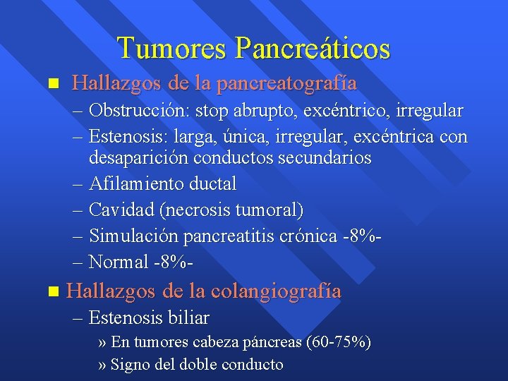 Tumores Pancreáticos n Hallazgos de la pancreatografía – Obstrucción: stop abrupto, excéntrico, irregular – Tumores Pancreáticos n Hallazgos de la pancreatografía – Obstrucción: stop abrupto, excéntrico, irregular –