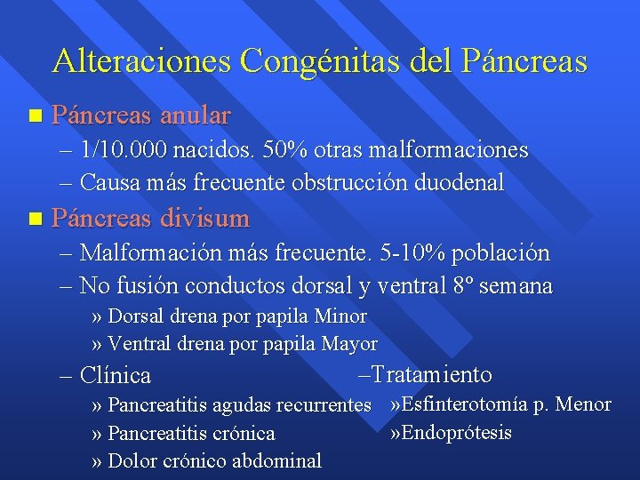 Alteraciones Congénitas del Páncreas n Páncreas anular – 1/10. 000 nacidos. 50% otras malformaciones Alteraciones Congénitas del Páncreas n Páncreas anular – 1/10. 000 nacidos. 50% otras malformaciones