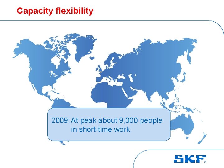 Capacity flexibility 2009: At peak about 9, 000 people in short-time work 