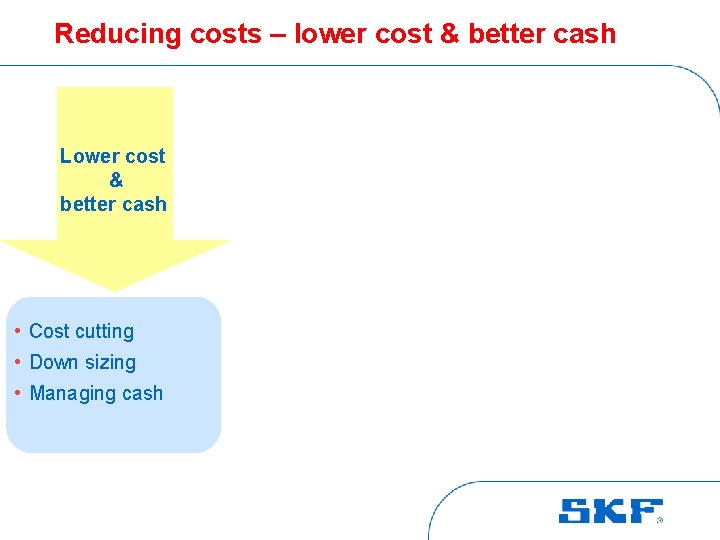 Reducing costs – lower cost & better cash Lower cost & better cash •