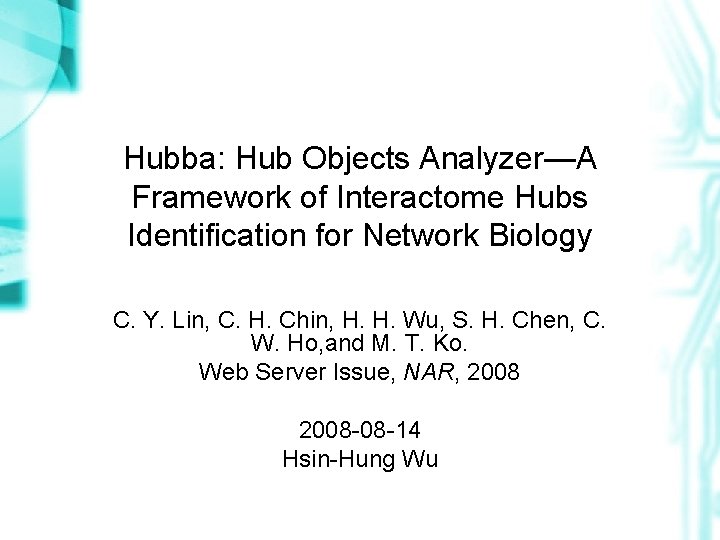 Hubba: Hub Objects Analyzer—A Framework of Interactome Hubs Identification for Network Biology C. Y.