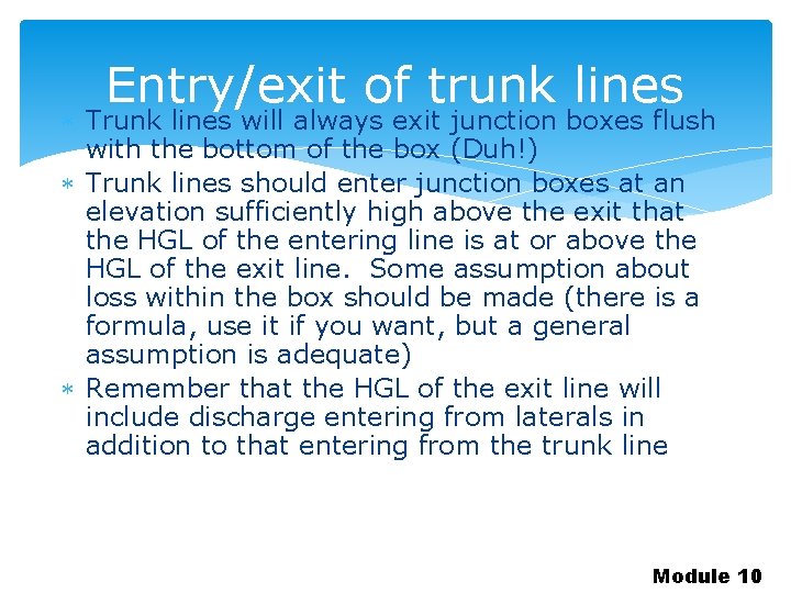 Entry/exit of trunk lines Trunk lines will always exit junction boxes flush with the