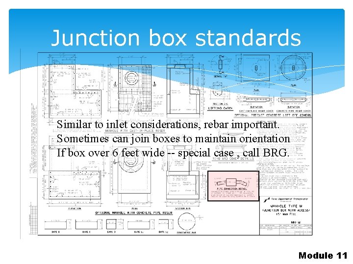 Junction box standards Similar to inlet considerations, rebar important. Sometimes can join boxes to