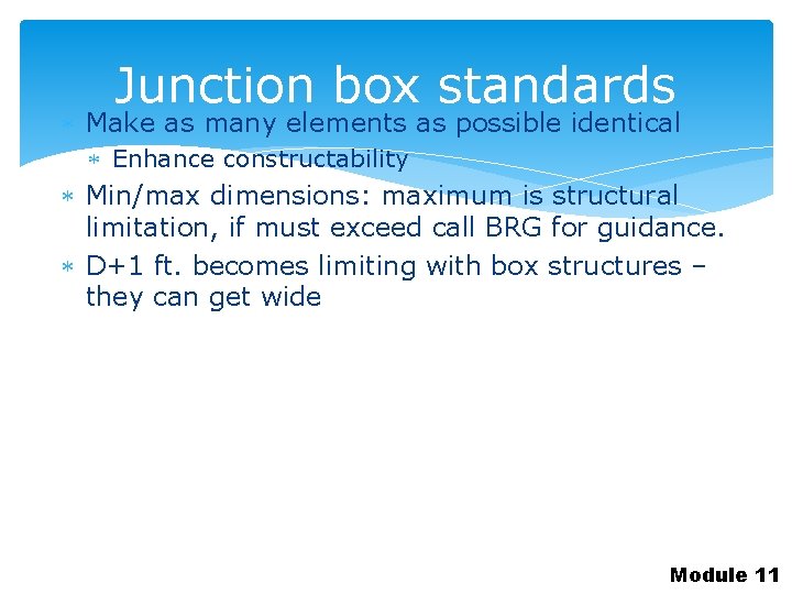 Junction box standards Make as many elements as possible identical Enhance constructability Min/max dimensions: