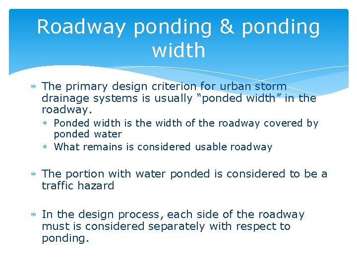 Roadway ponding & ponding width The primary design criterion for urban storm drainage systems