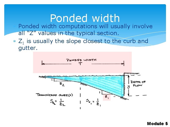 Ponded width computations will usually involve all “Z” values in the typical section. Z