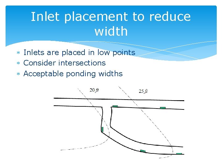 Inlet placement to reduce width Inlets are placed in low points Consider intersections Acceptable