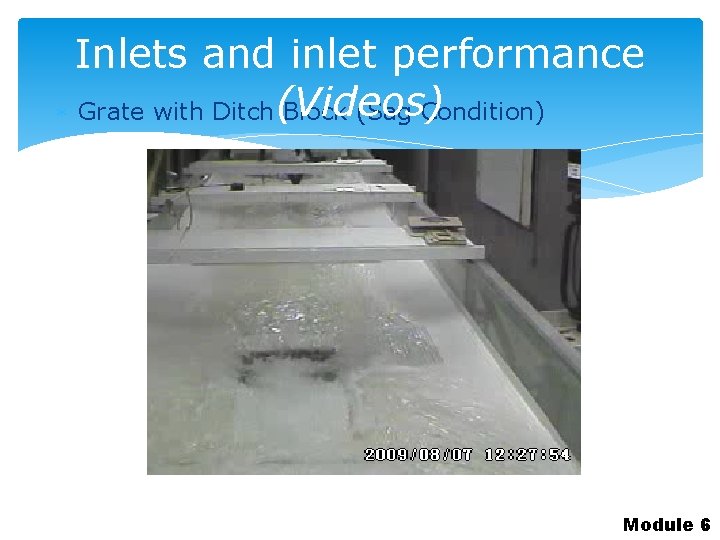 Inlets and inlet performance Grate with Ditch (Videos) Block (Sag Condition) Module 6 