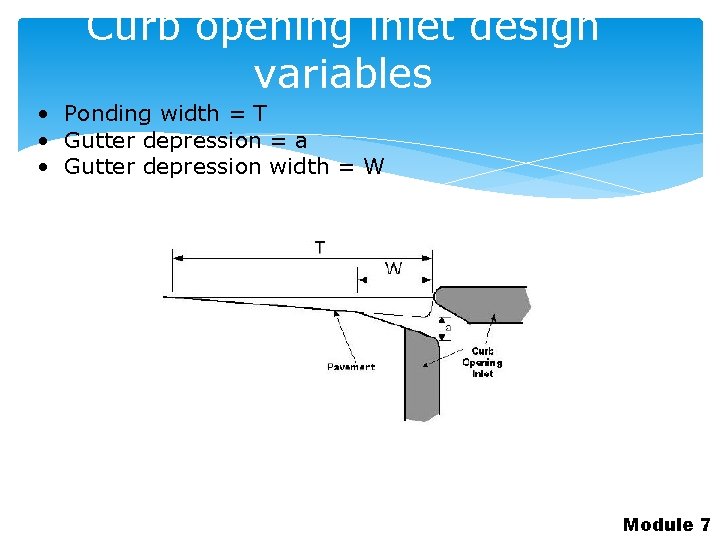 Curb opening inlet design variables • Ponding width = T • Gutter depression =