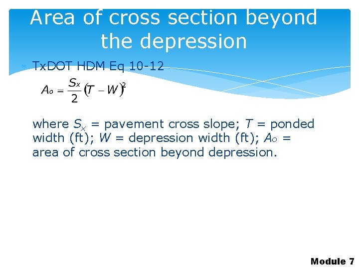 Area of cross section beyond the depression Tx. DOT HDM Eq 10 -12 where