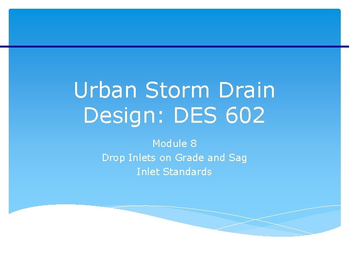 Urban Storm Drain Design: DES 602 Module 8 Drop Inlets on Grade and Sag