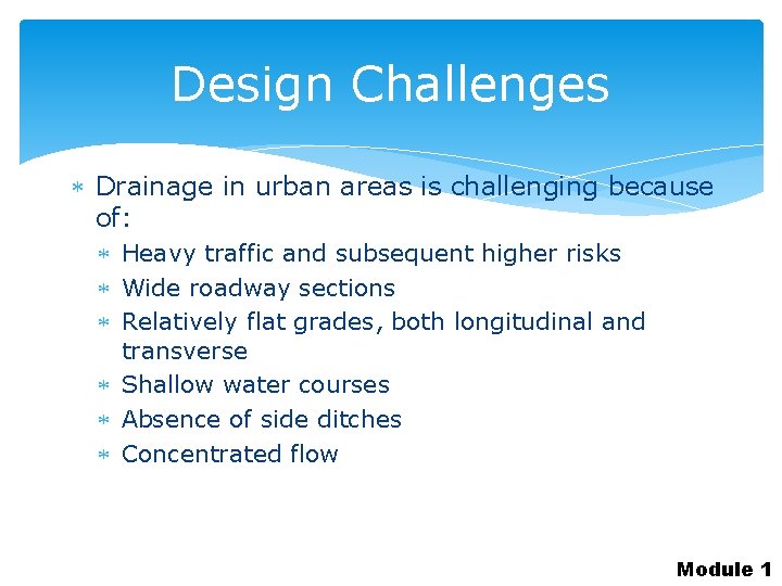 Design Challenges Drainage in urban areas is challenging because of: Heavy traffic and subsequent