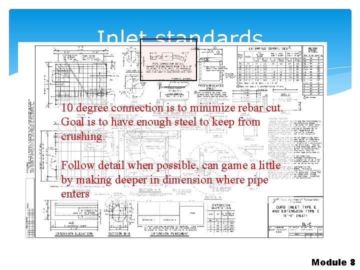 Inlet standards 10 degree connection is to minimize rebar cut. Goal is to have