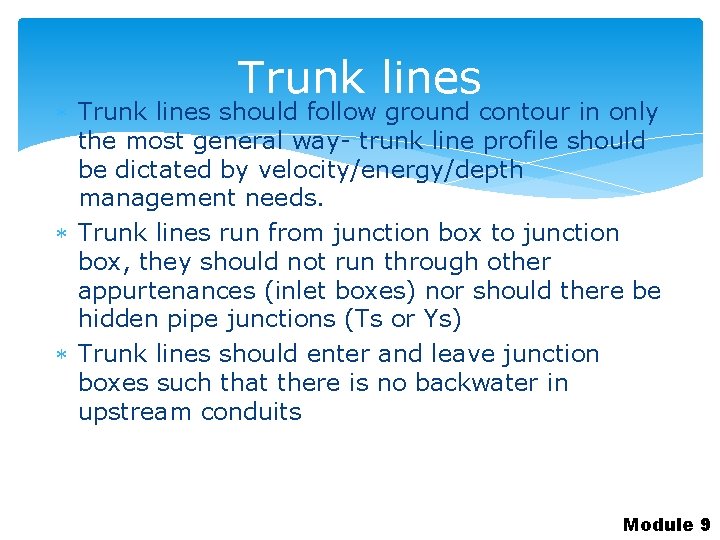 Trunk lines should follow ground contour in only the most general way- trunk line