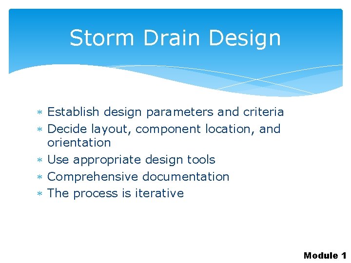 Storm Drain Design Establish design parameters and criteria Decide layout, component location, and orientation
